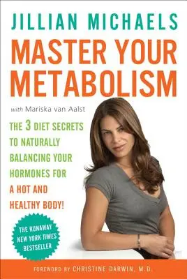 Ovládnite svoj metabolizmus: 3 tajomstvá diéty na prirodzenú rovnováhu vašich hormónov pre sexy a zdravé telo! - Master Your Metabolism: The 3 Diet Secrets to Naturally Balancing Your Hormones for a Hot and Healthy Body!