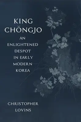 Kráľ Čongdžo, osvietený despota v ranom novoveku v Kórei - King Chongjo, an Enlightened Despot in Early Modern Korea