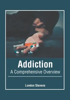 Závislosť: A Comprehensive Overview: A Comprehensive Overview - Addiction: A Comprehensive Overview