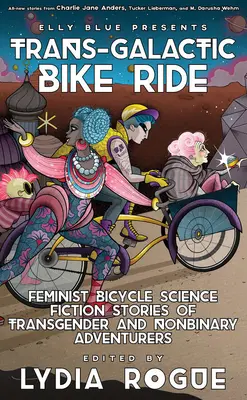 Transgalaktická jazda na bicykli: Feministické cyklistické sci-fi príbehy transrodových a nebinárnych dobrodruhov - Trans-Galactic Bike Ride: Feminist Bicycle Science Fiction Stories of Transgender and Nonbinary Adventurers