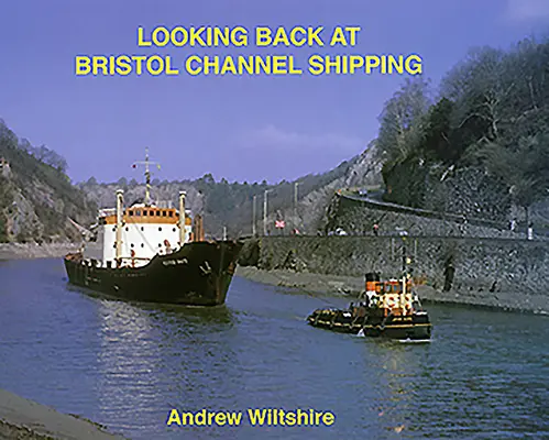 Ohliadnutie za lodnou dopravou v Bristolskom prielive - Looking Back at Bristol Channel Shipping