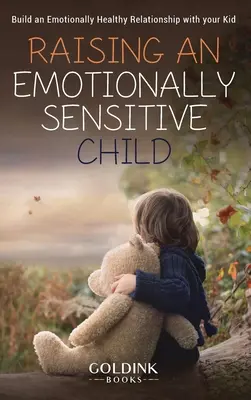 Výchova emocionálne citlivého dieťaťa: Budovanie emocionálne zdravého vzťahu s dieťaťom - Raising an Emotionally Sensitive Child: Build an Emotionally Healthy Relationship with your Kid