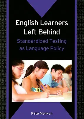 English Learners Left Behind (Angličtina pre žiakov): Štandardizované testovanie ako jazyková politika - English Learners Left Behind: Standardized Testing as Language Policy