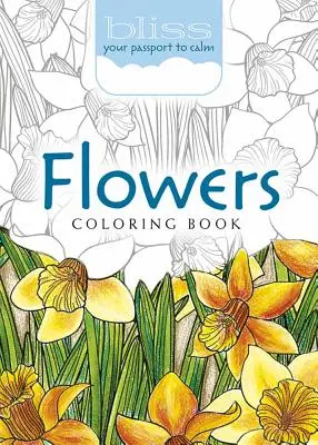 Bliss Flowers Coloring Book (Kniha na vyfarbovanie kvetov): Tvoj pas do pokoja - Bliss Flowers Coloring Book: Your Passport to Calm