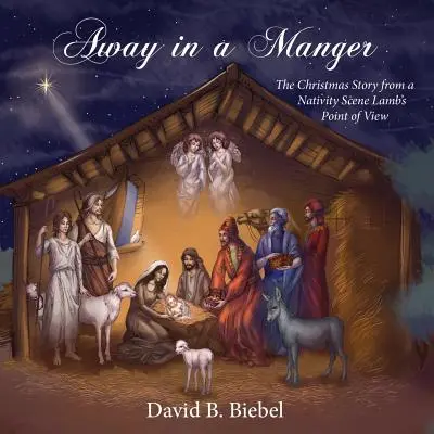 Away in the Manger (V jasliach): Vianočný príbeh z pohľadu jahniatka z jasličiek - Away in a Manger: The Christmas Story from a Nativity Scene Lamb's Point of View