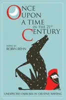 Kedysi dávno v dvadsiatom prvom storočí: Nečakané cvičenia z tvorivého písania - Once Upon a Time in the Twenty-First Century: Unexpected Exercises in Creative Writing