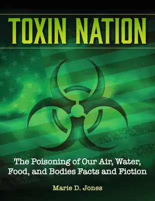 Národ toxínov: Toxín: otravovanie nášho ovzdušia, vody, potravín a tiel Fakty a fikcia - Toxin Nation: The Poisoning of Our Air, Water, Food, and Bodies Facts and Fiction
