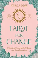 Tarot pre zmenu - Využívanie kariet na sebaprijatie, prijatie a rast - Tarot for Change - Using the Cards for Self-Care, Acceptance and Growth