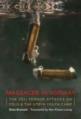 Masaker v Nórsku: Teroristické útoky na Oslo a mládežnícky tábor Utya v roku 2011 - Massacre in Norway: The 2011 Terror Attacks on Oslo and the Utya Youth Camp