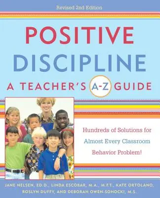 Pozitívna disciplína: Učiteľská príručka od A do Z: Stovky riešení takmer každého problému so správaním v triede! - Positive Discipline: A Teacher's A-Z Guide: Hundreds of Solutions for Almost Every Classroom Behavior Problem!
