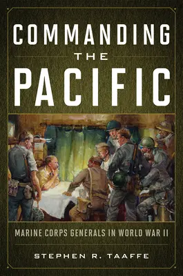 Velenie v Tichomorí: Generáli námornej pechoty v druhej svetovej vojne - Commanding the Pacific: Marine Corps Generals in World War II