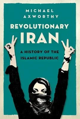 Revolučný Irán: Dejiny islamskej republiky - Revolutionary Iran: A History of the Islamic Republic