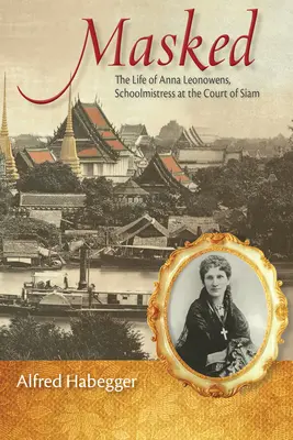 Maskované: Život Anny Leonowensovej, učiteľky na siamskom dvore - Masked: The Life of Anna Leonowens, Schoolmistress at the Court of Siam