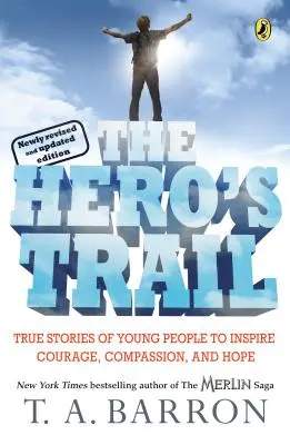 Hrdinská stopa: Vydanie: Pravdivé príbehy mladých ľudí, ktoré inšpirujú k odvahe, súcitu a nádeji. - The Hero's Trail: True Stories of Young People to Inspire Courage, Compassion, and Hope, Newly Revised and Updated Edition