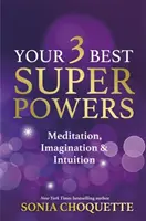 Vaše 3 najlepšie superschopnosti - Meditácia, predstavivosť a intuícia - Your 3 Best Super Powers - Meditation, Imagination & Intuition