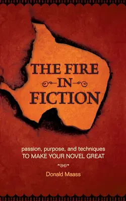 Oheň vo fikcii: Vášeň, cieľ a techniky, vďaka ktorým bude váš román skvelý - The Fire in Fiction: Passion, Purpose and Techniques to Make Your Novel Great