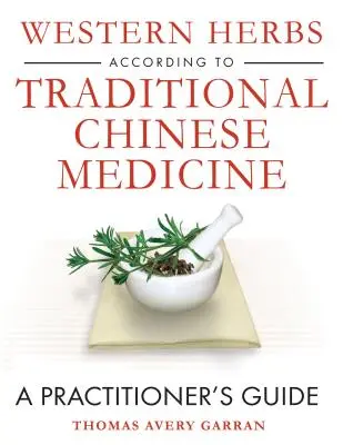Západné bylinky podľa tradičnej čínskej medicíny: Príručka pre lekára: tradičná čínska medicína podľa tradičnej čínskej medicíny - Western Herbs According to Traditional Chinese Medicine: A Practitioner's Guide