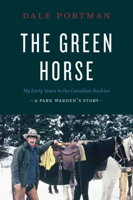 Zelený kôň: Moje prvé roky v kanadských Skalnatých horách - príbeh strážcu parku - The Green Horse: My Early Years in the Canadian Rockies - A Park Warden's Story