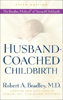 Manželom vedený pôrod: Bradleyho metóda prirodzeného pôrodu - Husband-Coached Childbirth: The Bradley Method of Natural Childbirth