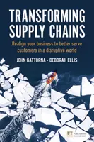 Transformácia dodávateľských reťazcov - Prispôsobte svoje podnikanie tak, aby lepšie slúžilo zákazníkom v rozvratnom svete - Transforming Supply Chains - Realign your business to better serve customers in a disruptive world