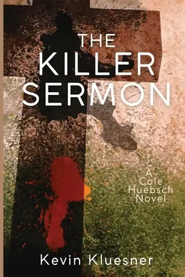 Kázeň zabijaka: Cole Huebsch Novel: Kázeňská kázeň: román Colea Huebscha - The Killer Sermon: A Cole Huebsch Novel