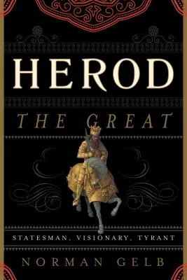 Herodes Veľký: Herodes: štátnik, vizionár, tyran - Herod the Great: Statesman, Visionary, Tyrant
