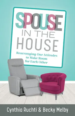 Manžel v dome: Preusporiadanie našich postojov, aby sme si urobili miesto jeden pre druhého - Spouse in the House: Rearranging Our Attitudes to Make Room for Each Other