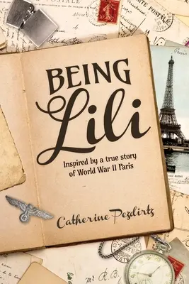 Byť Lili: Inšpirované skutočným príbehom z Paríža počas druhej svetovej vojny - Being Lili: Inspired by a True Story of World War II Paris