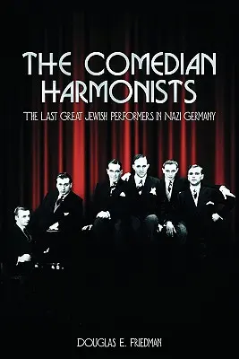 The Comedian Harmonists: Poslední veľkí židovskí interpreti v nacistickom Nemecku - The Comedian Harmonists: The Last Great Jewish Performers in Nazi Germany