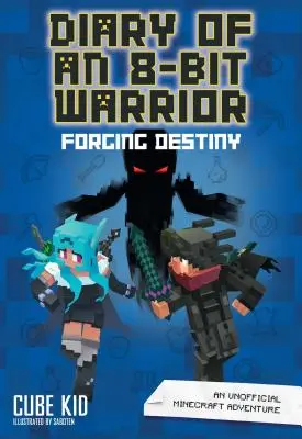 Denník 8-bitového bojovníka: Forging Destiny, 6: Neoficiálne Minecraft dobrodružstvo - Diary of an 8-Bit Warrior: Forging Destiny, 6: An Unofficial Minecraft Adventure