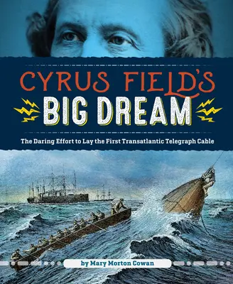Veľký sen Cyrusa Fielda: Odvážne úsilie o položenie prvého transatlantického telegrafného kábla - Cyrus Field's Big Dream: The Daring Effort to Lay the First Transatlantic Telegraph Cable