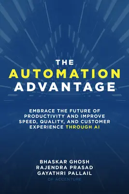 Výhoda automatizácie: Zlepšite rýchlosť, kvalitu a zákaznícku skúsenosť prostredníctvom umelej inteligencie - The Automation Advantage: Embrace the Future of Productivity and Improve Speed, Quality, and Customer Experience Through AI