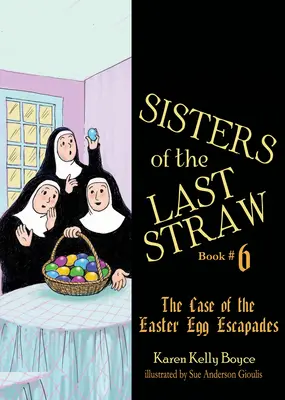 Sestry poslednej slamy Vol. 6, 6: Prípad únikových veľkonočných vajíčok - Sisters of the Last Straw Vol 6, 6: The Case of the Easter Egg Escapades