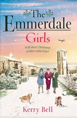 Dievčatá z Emmerdale - Dokonalá romantická vojnová sága, s ktorou si môžete zútulniť Vianoce 2021 (Emmerdale, kniha 5) - Emmerdale Girls - The perfect romantic wartime saga to cosy up with this Christmas 2021 (Emmerdale, Book 5)