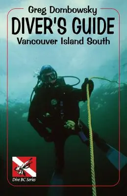Sprievodca potápačom: Vancouver Island South - Diver S Guide: Vancouver Island South