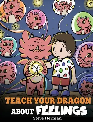 Nauč svojho draka o pocitoch: Príbeh o emóciách a pocitoch - Teach Your Dragon About Feelings: A Story About Emotions and Feelings