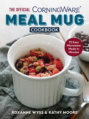 Oficiálna kuchárska kniha Corningware Meal Mug Cookbook: Vydarená kuchárska kniha: 75 jednoduchých jedál do mikrovlnnej rúry za pár minút - The Official Corningware Meal Mug Cookbook: 75 Easy Microwave Meals in Minutes