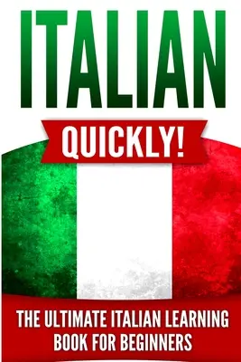 Taliansky rýchlo! Učebnica taliančiny pre začiatočníkov - Italian Quickly!: The Ultimate Italian Learning Book for Beginners