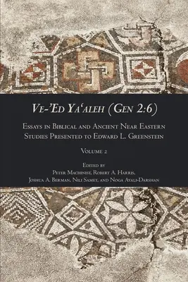 Ve-'Ed Ya'aleh (Gen 2: 6), zväzok 2: Essays in Biblical and Ancient Near Eastern Studies Presented to Edward L. Greenstein - Ve-'Ed Ya'aleh (Gen 2: 6), volume 2: Essays in Biblical and Ancient Near Eastern Studies Presented to Edward L. Greenstein