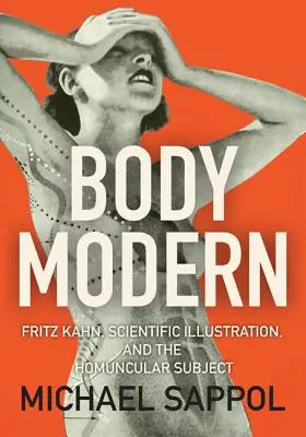 Moderné telo: Fritz Kahn, vedecká ilustrácia a homunkulárny subjekt - Body Modern: Fritz Kahn, Scientific Illustration, and the Homuncular Subject