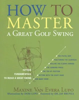 Ako zvládnuť skvelý golfový švih: Pätnásť základov na vybudovanie skvelého švihu, druhé vydanie - How to Master a Great Golf Swing: Fifteen Fundamentals to Build a Great Swing, Second Edition