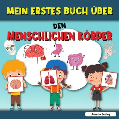 Moja prvá kniha o ľudskom tele: Ľudské telo, moja prvá kniha o častiach ľudského tela pre deti - Mein Erstes Buch ber Den Menschlichen Krper: Menschlicher Krper, Mein erstes Buch ber menschliche Krperteile fr Kinder