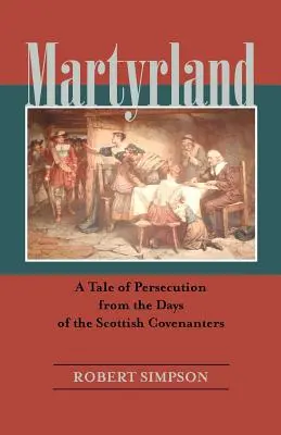 Martyrland: Príbeh o prenasledovaní z čias škótskych Covenantov - Martyrland: A Tale of Persecution from the Days of the Scottish Covenanters