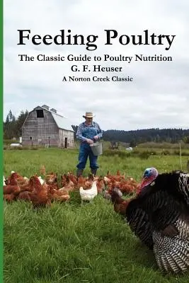 Kŕmenie hydiny: Klasický sprievodca výživou hydiny pre kurčatá, morky, kačice, husi, pernaté vtáky a holuby - Feeding Poultry: The Classic Guide to Poultry Nutrition for Chickens, Turkeys, Ducks, Geese, Gamebirds, and Pigeons