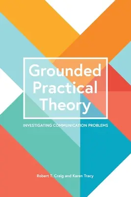 Základná praktická teória: skúmanie problémov komunikácie - Grounded Practical Theory: Investigating Communication Problems