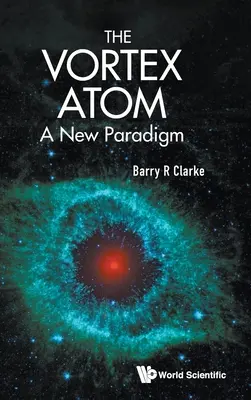 Vortex Atom, The: Nová paradigma - Vortex Atom, The: A New Paradigm
