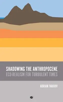 Stínanie antropocénu: Ekorealizmus pre turbulentné časy - Shadowing the Anthropocene: Eco-Realism for Turbulent Times