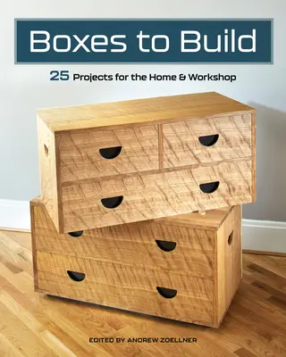 Skrinky na stavbu: Vydajte knihu: Robustné a štýlové projekty na organizáciu vášho domova a obchodu - Boxes to Build: Sturdy & Stylish Projects to Organize Your Home & Shop