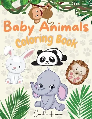 Kniha na vyfarbovanie detských zvierat: Knižka na vyfarbovanie pre deti: Roztomilé a milé zvieratká z džunglí, lesov, oceánov a fariem - Baby Animals Coloring Book: Wonderful Baby Animals Coloring Book for Kids Cute and Lovable Baby Animals from Jungles, Forests, Oceans and Farms