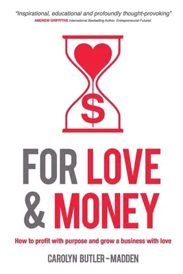 Pre lásku a peniaze: Ako profitovať s cieľom a rozvíjať podnikanie s láskou - For Love and Money: How to profit with purpose and grow a business with love